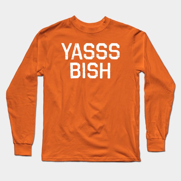 YASSS BISH Long Sleeve T-Shirt by VeryBear